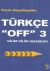 Türkçe ''Off'' 3 - Dilim Dilim Anadilim