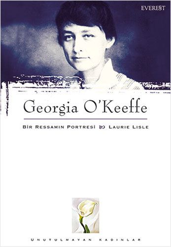 Georgia O'Keeffe : Bir Ressamın Portresi & Laurie Lisle